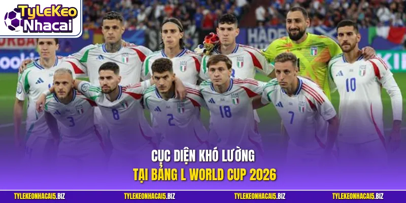 Cục diện khó lường tại bảng L World Cup 2026